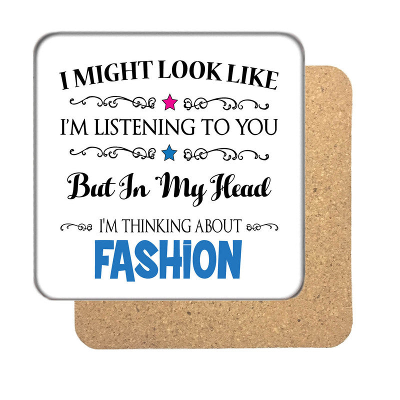 "I Might Look Like I'm Listening, But I'm Mainly Thinking About FASHION" Hobby Coaster