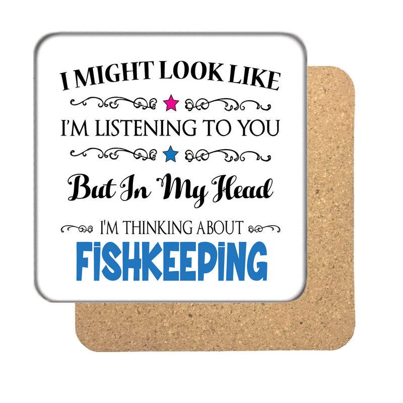 "I Might Look Like I'm Listening, But I'm Mainly Thinking About FISHKEEPING" Hobby Coaster