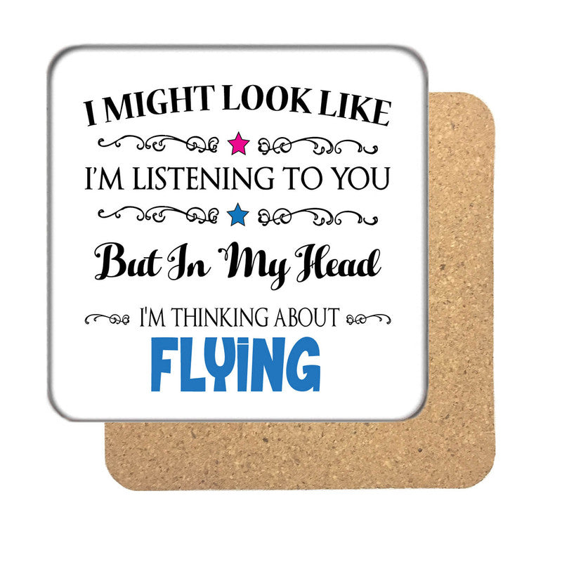 "I Might Look Like I'm Listening, But I'm Mainly Thinking About FLYING" Hobby Coaster