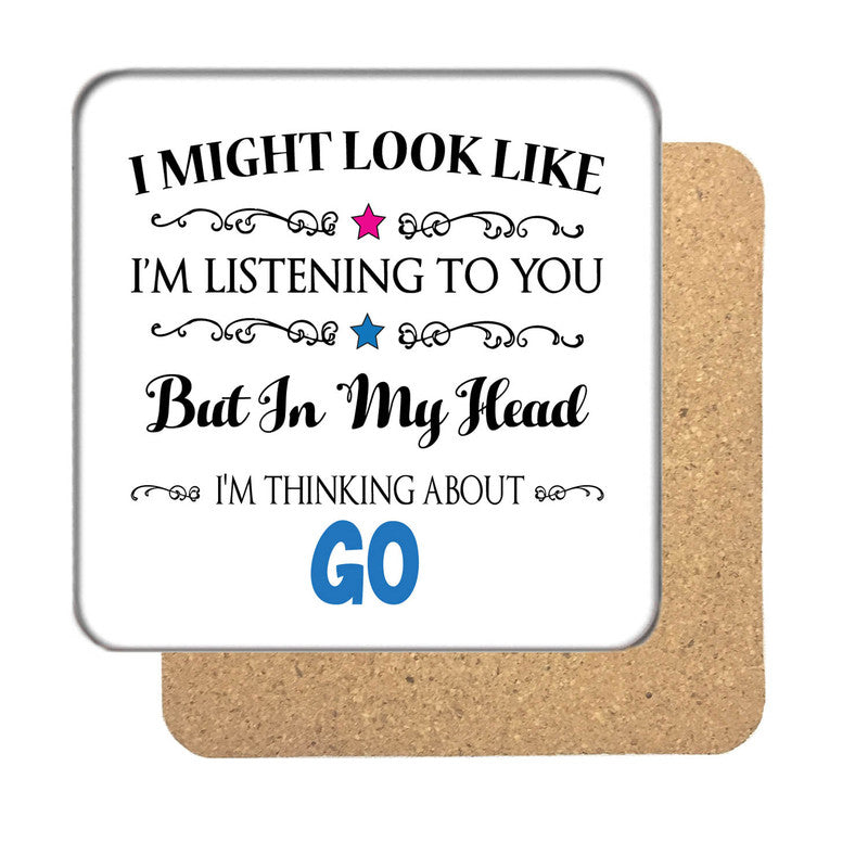 "I Might Look Like I'm Listening, But I'm Mainly Thinking About GO" Hobby Coaster