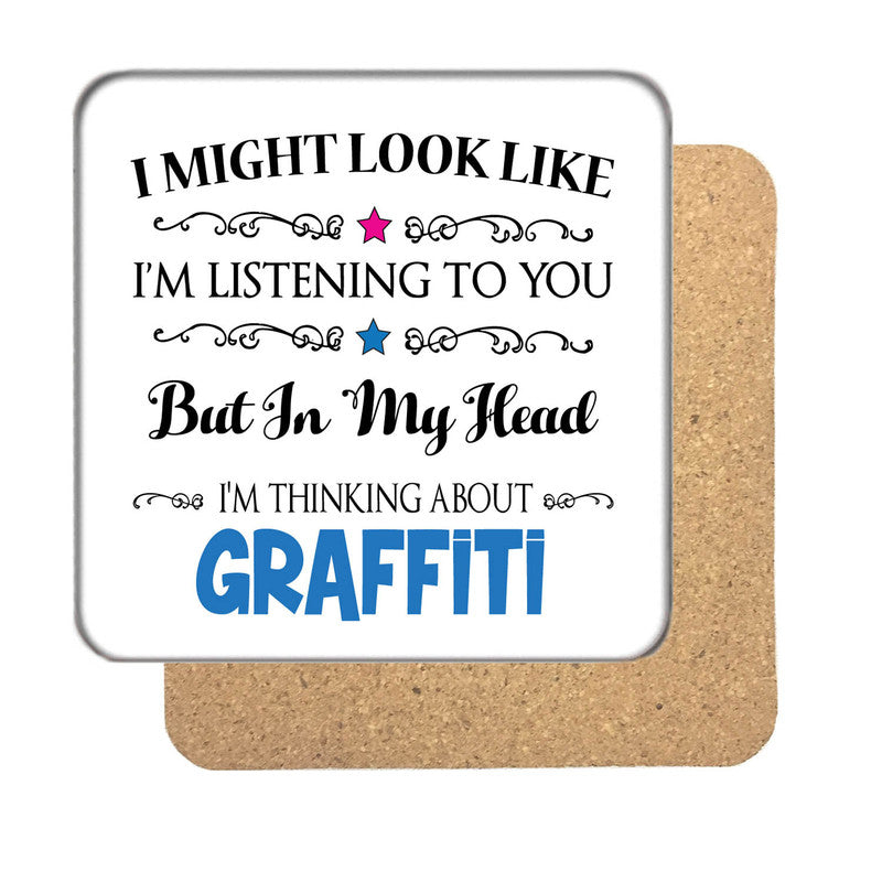 "I Might Look Like I'm Listening, But I'm Mainly Thinking About GRAFFITI" Hobby Coaster – "I Might Look Like I'm Listening, But I'm Mainly Thinking About GRAFFITI" Hobby