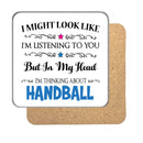"I Might Look Like I'm Listening, But I'm Mainly Thinking About HANDBALL" Hobby Coaster