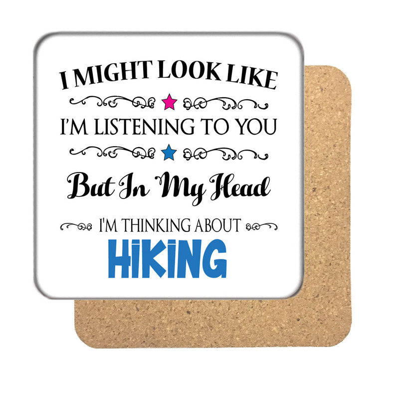 "I Might Look Like I'm Listening, But I'm Mainly Thinking About HIKING" Hobby Coaster