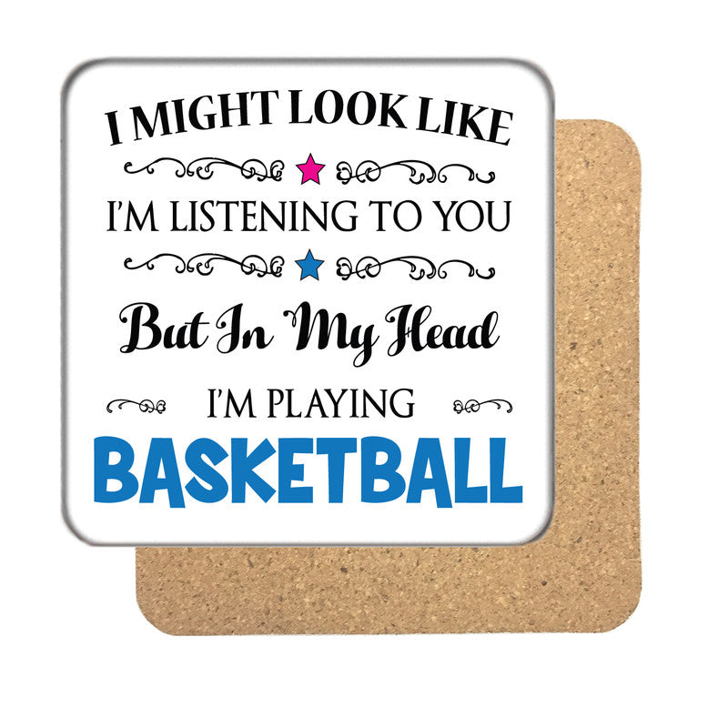 "I Might Look Like I'm Listening, But I'm Mainly Thinking About Playing Basketball" Hobby Coaster – "I Might Look Like I'm Listening, But I'm Mainly Thinking About Playing