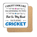 "I Might Look Like I'm Listening, But I'm Mainly Thinking About Playing CRICKET" Hobby Coaster