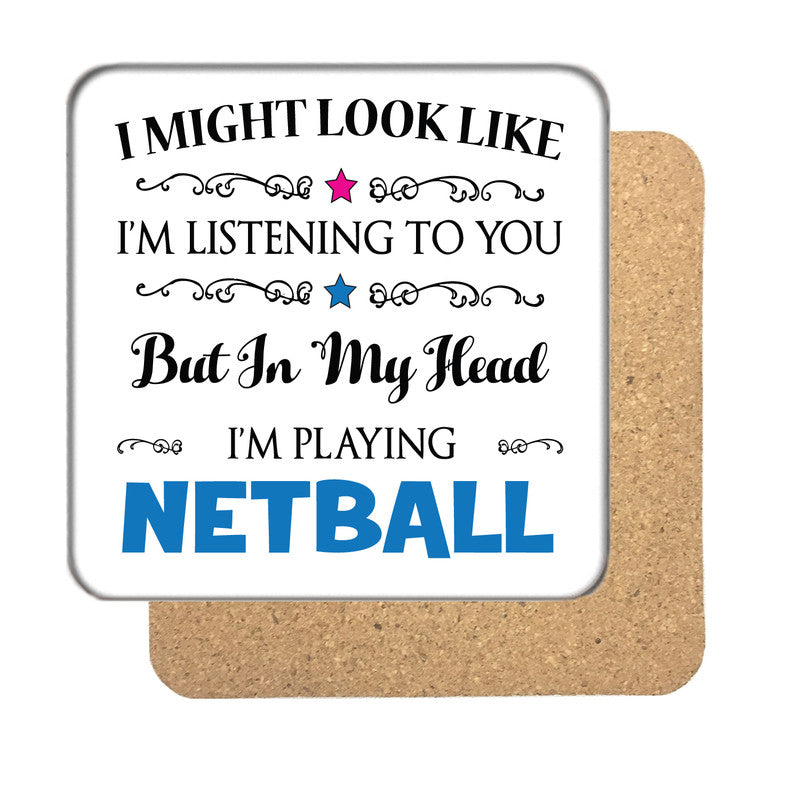 "I Might Look Like I'm Listening, But I'm Mainly Thinking About Playing NETBALL" Hobby Coaster – "I Might Look Like I'm Listening, But I'm Mainly Thinking About Playing
