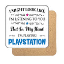 "I Might Look Like I'm Listening, But I'm Mainly Thinking About Playing PLAYSTATION" Hobby Coaster