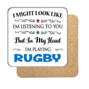 "I Might Look Like I'm Listening, But I'm Mainly Thinking About Playing RUGBY" Hobby Coaster