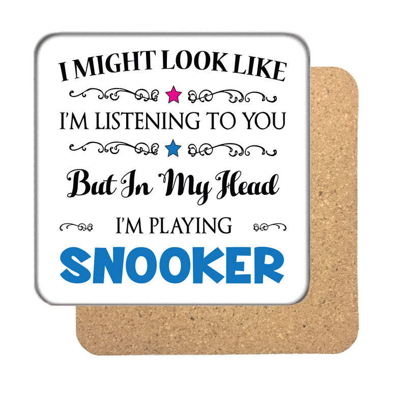 "I Might Look Like I'm Listening, But I'm Mainly Thinking About Playing SNOOKER" Hobby Coaster