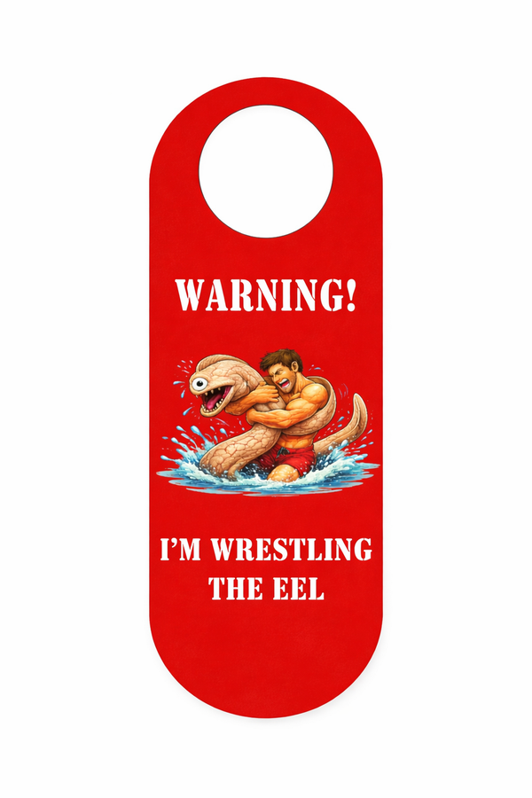 Funny Door Hanger Sign “Warning! I’m Wrestling the Eel”