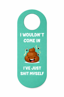 Funny Bathroom Door Hanger Sign “I Wouldn’t Come In, I’ve Just Shit Myself” – Novelty Toilet Humor Door Handle Sign – Gross Humor Bathroom Door Sign, Gag Gift for Friends, Pack of 4