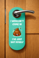 Funny Bathroom Door Hanger Sign “I Wouldn’t Come In, I’ve Just Shit Myself” – Novelty Toilet Humor Door Handle Sign – Gross Humor Bathroom Door Sign, Gag Gift for Friends, Pack of 4