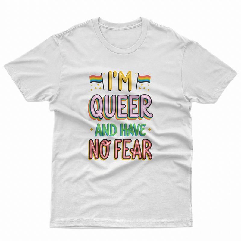 I am queer and have no fear Pride LGBT Gay Lesbian Tee