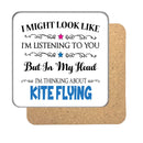 "I Might Look Like I'm Listening, But I'm Mainly Thinking About KITE FLYING" Hobby Coaster