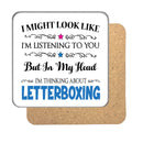 "I Might Look Like I'm Listening, But I'm Mainly Thinking About LETTERBOXING" Hobby Coaster