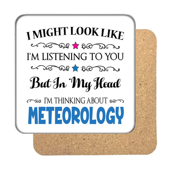 "I Might Look Like I'm Listening, But I'm Mainly Thinking About METEOROLOGY"