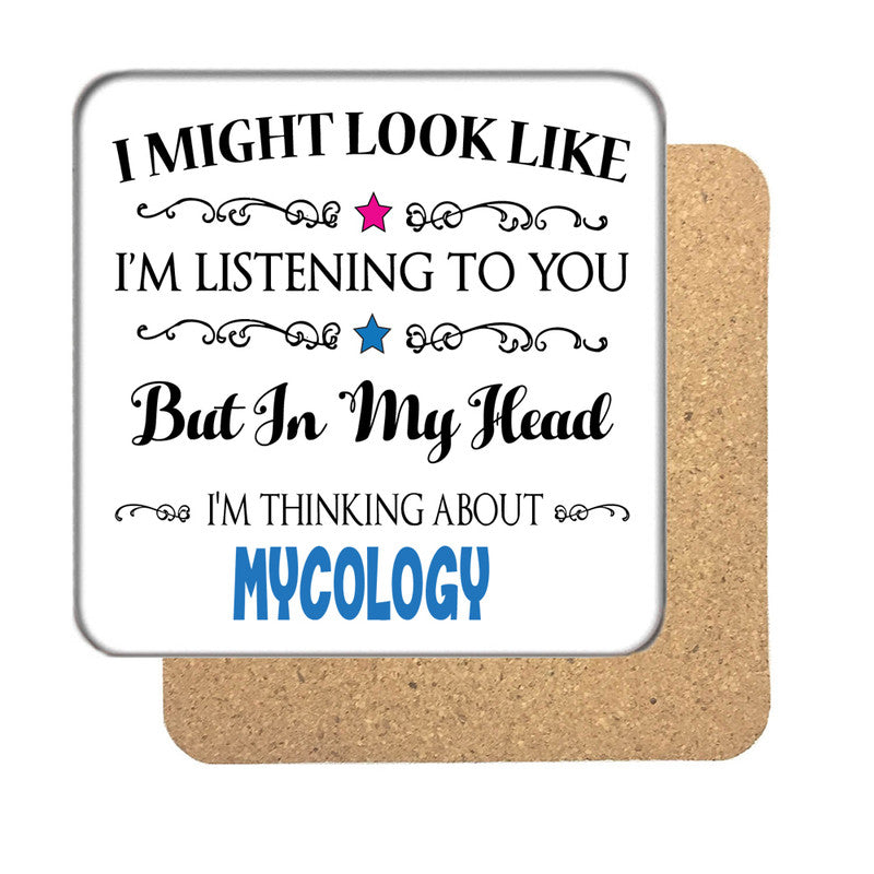 "I Might Look Like I'm Listening, But I'm Mainly Thinking About MUSHROOM HUNTING MYCOLOGY" Hobby Coaster