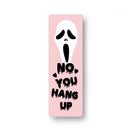 NO YOU HANG UP Horror Bookmark – Scary Movie Quote Bookmark for Thriller Fans – Creepy Gift for Book Lovers & Collectors