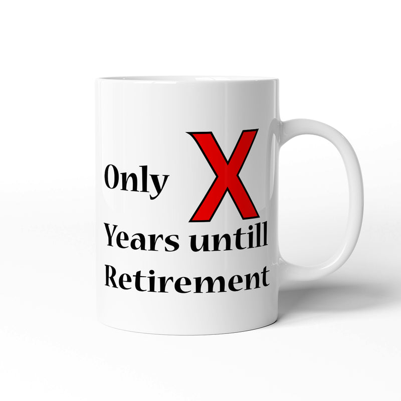 Only X Years until Retirement - Joke Gift Printed Novelty Mug