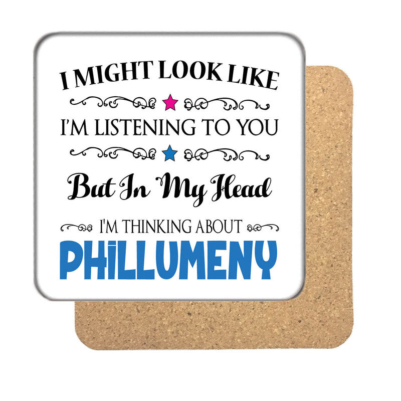 "I Might Look Like I'm Listening, But I'm Mainly Thinking About PHILLUMENY" Hobby Coaster