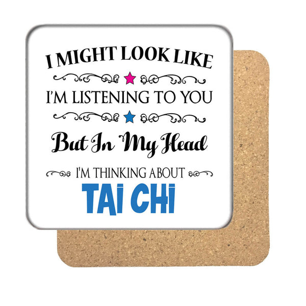 "I Might Look Like I'm Listening, But I'm Mainly Thinking About TAI CHI" Hobby Coaster