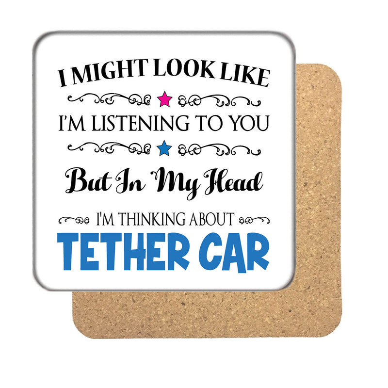 "I Might Look Like I'm Listening, But I'm Mainly Thinking About TETHER CAR" Hobby Coaster – "i Might Look Like I'm Listening, But I'm Mainly Thinking About Tether Car"