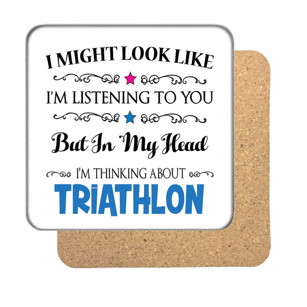 "I Might Look Like I'm Listening, But I'm Mainly Thinking About TRIATHLON" Hobby Coaster