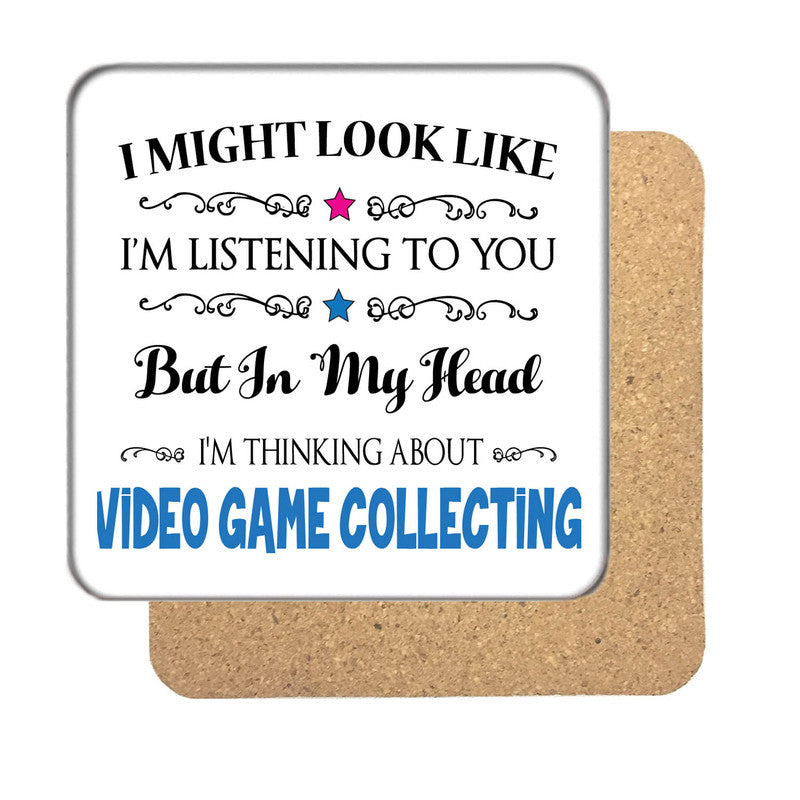 "I Might Look Like I'm Listening, But I'm Mainly Thinking About VIDEO GAME COLLECTING" Hobby Coaster