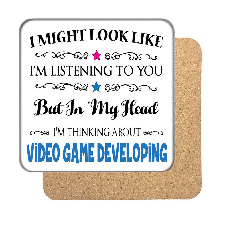 "I Might Look Like I'm Listening, But I'm Mainly Thinking About VIDEO GAME DEVELOPING" Hobby Coaster