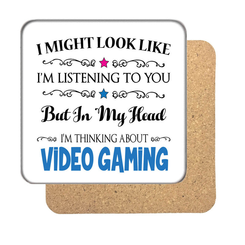 "I Might Look Like I'm Listening, But I'm Mainly Thinking About VIDEO GAMING" Hobby Coaster