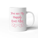 Valentines Day You Are Happily Ever After Romantic Ceramic Mug Gift