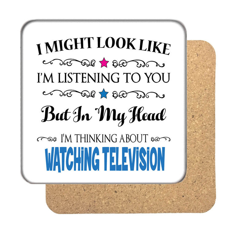 "I Might Look Like I'm Listening, But I'm Mainly Thinking About WATCHING TELEVISION" Hobby Coaster