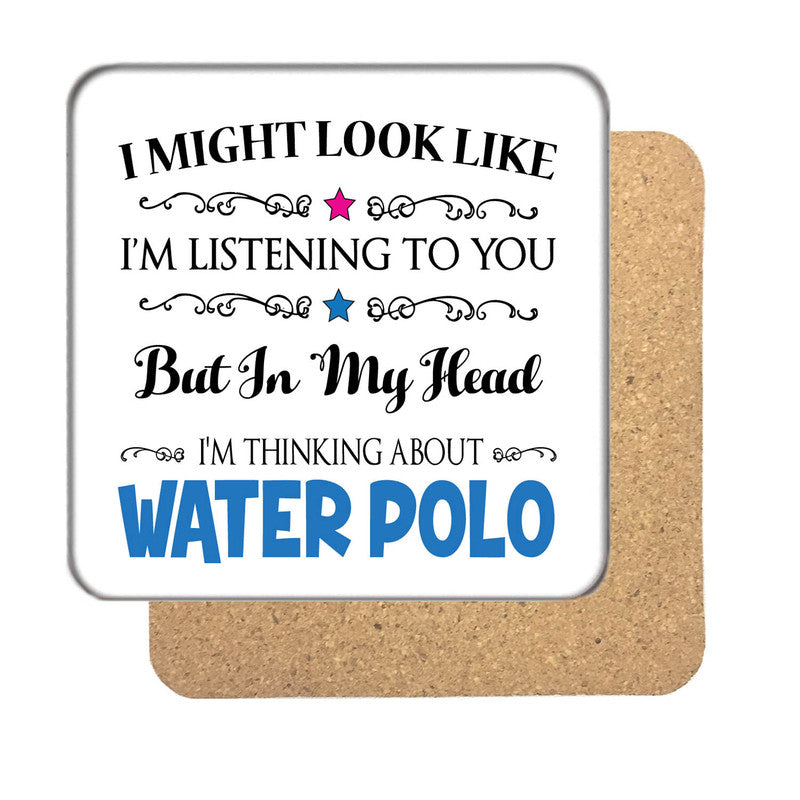 "I Might Look Like I'm Listening, But I'm Mainly Thinking About WATER POLO" Hobby Coaster