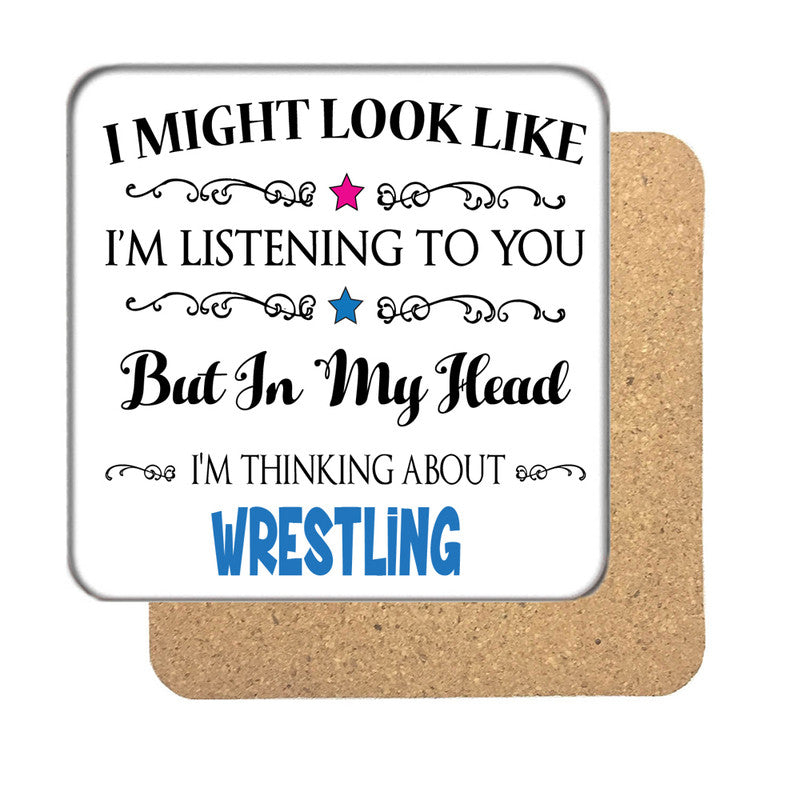 "I Might Look Like I'm Listening, But I'm Mainly Thinking About WRESTLING" Hobby Coaster