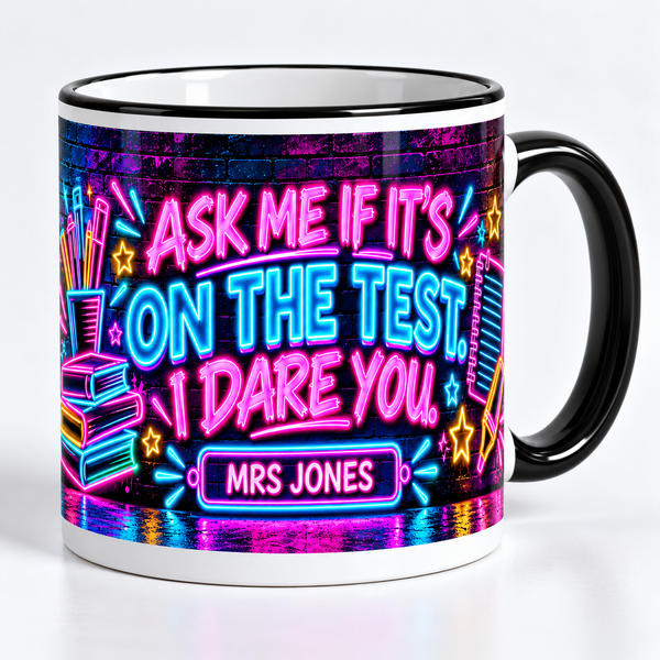 “Ask me if it’s on the test. I dare you” personalised secondary teacher mug – studio photo