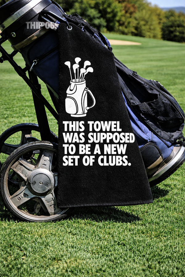 Funny golf gift towel reading This towel was supposed to be a new set of clubs, on a golf bag