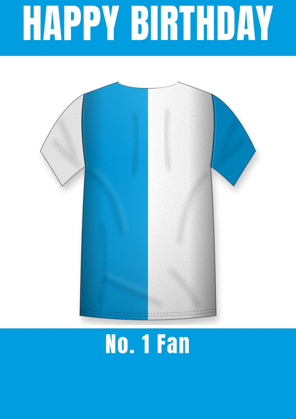 Football shirt birthday card with a sky blue and white halved shirt and No. 1 Fan banner