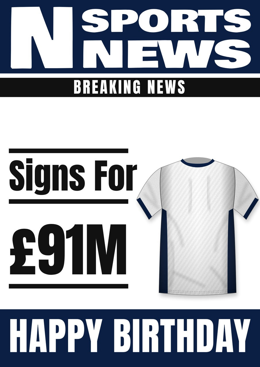 Personalised White Football Shirt with Navy Side Panels Transfer News Birthday Card – £91M Fee Headline, A5 350gsm – Football transfer news birthday card with a white shirt with navy side panels and £91M fee