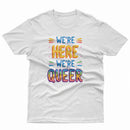 We Are Here We Are Queer Pride LGBT Gay Lesbian Tee