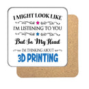 I may look like I'm listening to you but... (3D Printing) Drinks Coaster
