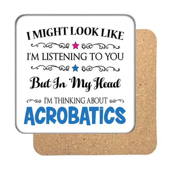 I may look like I'm listening to you but... Acrobatics Drinks Coaster