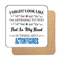 I may look like I'm listening to you but... (Action Figures) Drinks Coaster
