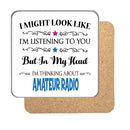 I may look like I'm listening to you but... (Amateur Radio) Drinks Coaster