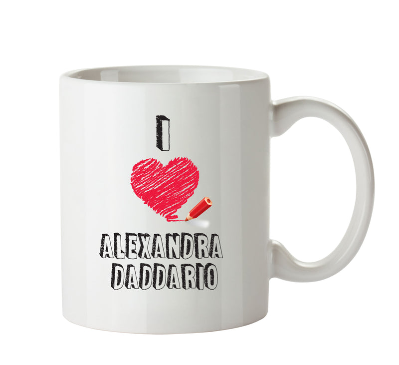 I Love Alexandra Daddario - I Love Celebrity Mug - Novelty Gift Printed Tea Coffee Ceramic Mug