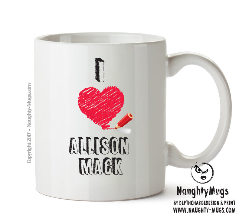 I Love Allison Mack Mug - I Love Celebrity Mug - Novelty Gift Printed Tea Coffee Ceramic Mug