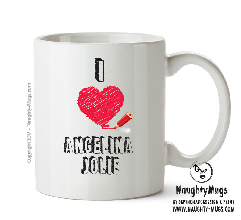 I Love Angelina Jolie Mug - I Love Celebrity Mug - Novelty Gift Printed Tea Coffee Ceramic Mug