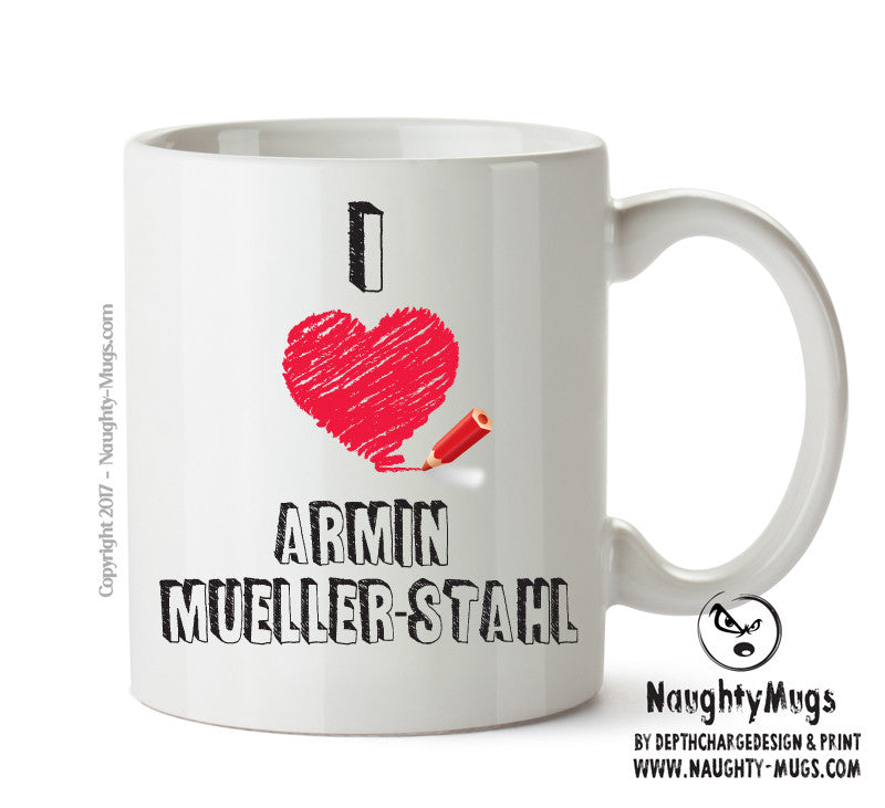 I Love Armin Mueller Stahl Celebrity Mug Office Mug