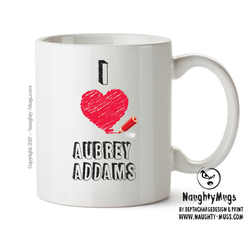 I Love Aubrey Addams Mug - I Love Celebrity Mug - Novelty Gift Printed Tea Coffee Ceramic Mug