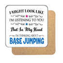 I may look like I'm listening to you but... Base Jumping Drinks Coaster