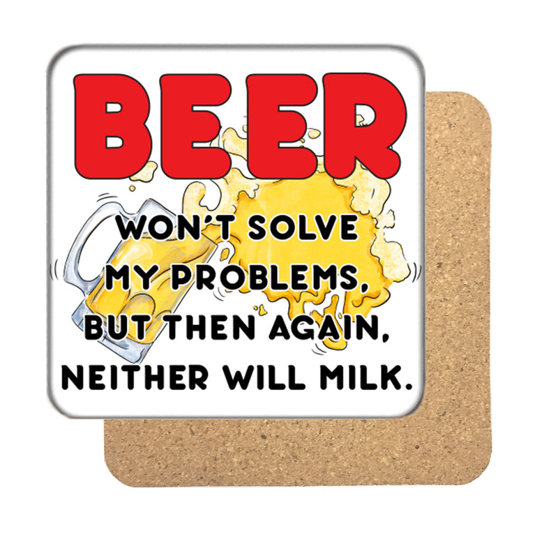 Beer won't solve my Problems Drinks Coaster
